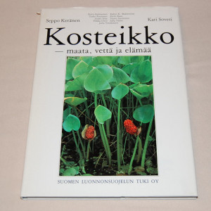 Seppo Keränen - Kari Soveri Kosteikko - maata, vettä ja elämää